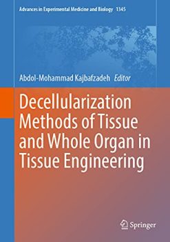 Decellularization Methods of Tissue and Whole Organ in Tissue Engineering (Advances in Experimental Medicine and Biology, 1345) (Original PDF from Publisher)