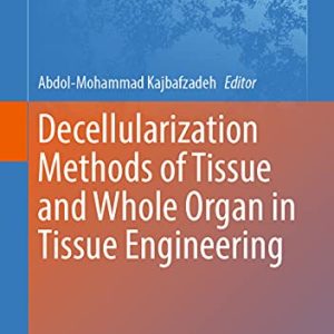 Decellularization Methods of Tissue and Whole Organ in Tissue Engineering (Advances in Experimental Medicine and Biology, 1345) (Original PDF from Publisher)