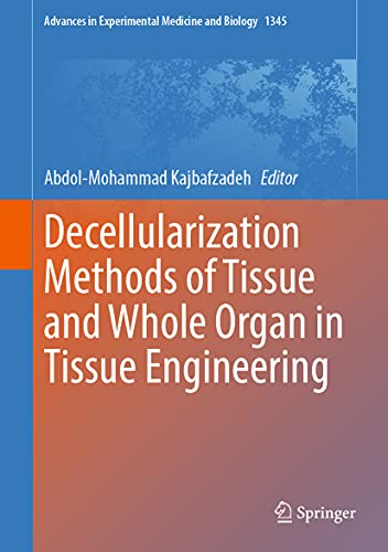 Decellularization Methods of Tissue and Whole Organ in Tissue Engineering (Advances in Experimental Medicine and Biology, 1345) (Original PDF from Publisher)
