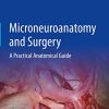 Microneuroanatomy and Surgery: A Practical Anatomical Guide (Original PDF from Publisher)