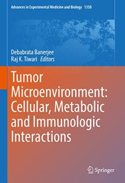 Tumor Microenvironment: Cellular, Metabolic and Immunologic Interactions (Advances in Experimental Medicine and Biology, 1350) (Original PDF from Publisher)