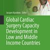 Global Cardiac Surgery Capacity Development in Low and Middle Income Countries (Sustainable Development Goals Series) (Original PDF from Publisher)