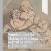Emotions and the Making of Psychiatric Reform in Britain, c. 1770-1820 (Palgrave Studies in the History of Emotions) (Original PDF from Publisher)