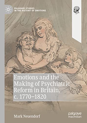 Emotions and the Making of Psychiatric Reform in Britain, c. 1770-1820 (Palgrave Studies in the History of Emotions) (Original PDF from Publisher)