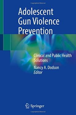 Adolescent Gun Violence Prevention: Clinical and Public Health Solutions (Original PDF from Publisher)