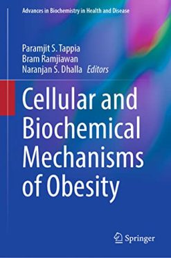 Cellular and Biochemical Mechanisms of Obesity (Advances in Biochemistry in Health and Disease, 23) (Original PDF from Publisher)