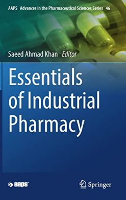 Essentials of Industrial Pharmacy (AAPS Advances in the Pharmaceutical Sciences Series, 46) (Original PDF from Publisher)