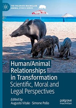 Human/Animal Relationships in Transformation: Scientific, Moral and Legal Perspectives (The Palgrave Macmillan Animal Ethics Series) (Original PDF from Publisher)