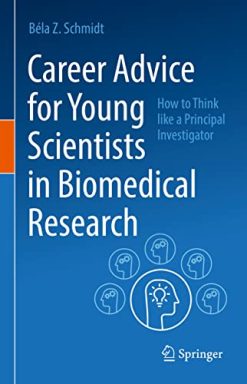 Career Advice for Young Scientists in Biomedical Research: How to Think Like a Principal Investigator (Original PDF from Publisher)