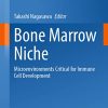 Bone Marrow Niche: Microenvironments Critical for Immune Cell Development (Current Topics in Microbiology and Immunology, 434) (Original PDF from Publisher)