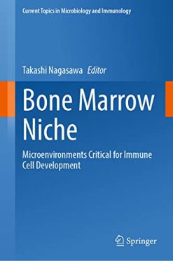 Bone Marrow Niche: Microenvironments Critical for Immune Cell Development (Current Topics in Microbiology and Immunology, 434) (Original PDF from Publisher)