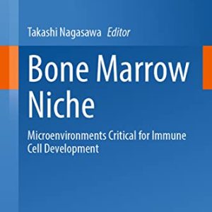 Bone Marrow Niche: Microenvironments Critical for Immune Cell Development (Current Topics in Microbiology and Immunology, 434) (Original PDF from Publisher)