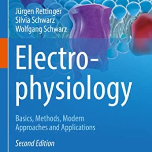 Electrophysiology: Basics, Methods, Modern Approaches and Applications, 2nd Edition (Original PDF from Publisher)
