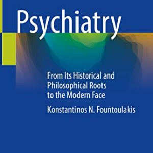 Psychiatry: From Its Historical and Philosophical Roots to the Modern Face (Original PDF from Publisher)