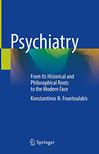 Psychiatry: From Its Historical and Philosophical Roots to the Modern Face (Original PDF from Publisher)