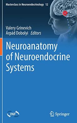 Neuroanatomy of Neuroendocrine Systems (Masterclass in Neuroendocrinology, 12) (Original PDF from Publisher)