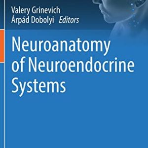 Neuroanatomy of Neuroendocrine Systems (Masterclass in Neuroendocrinology, 12) (Original PDF from Publisher)