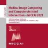 Medical Image Computing and Computer Assisted Intervention – MICCAI 2021 : 24th International Conference, Strasbourg, France, September 27–October 1, 2021, Proceedings, Part I (Original PDF from Publisher)
