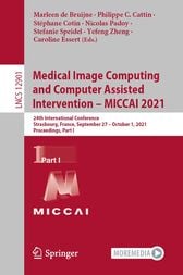 Medical Image Computing and Computer Assisted Intervention – MICCAI 2021 : 24th International Conference, Strasbourg, France, September 27–October 1, 2021, Proceedings, Part I (Original PDF from Publisher)