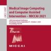 Medical Image Computing and Computer Assisted Intervention – MICCAI 2021 : 24th International Conference, Strasbourg, France, September 27 – October 1, 2021, Proceedings, Part VI (Original PDF from Publisher)