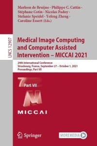 Medical Image Computing and Computer Assisted Intervention – MICCAI 2021 : 24th International Conference, Strasbourg, France, September 27 – October 1, 2021, Proceedings, Part VII (Original PDF from Publisher)