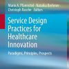 Service Design Practices for Healthcare Innovation: Paradigms, Principles, Prospects (Original PDF from Publisher)
