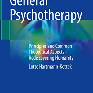 General Psychotherapy: Principles and Common Theoretical Aspects – Rediscovering Humanity (Original PDF from Publisher)