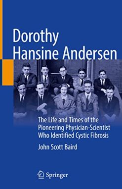 Dorothy Hansine Andersen: The Life and Times of the Pioneering Physician-Scientist Who Identified Cystic Fibrosis (Original PDF from Publisher)