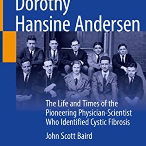 Dorothy Hansine Andersen: The Life and Times of the Pioneering Physician-Scientist Who Identified Cystic Fibrosis (Original PDF from Publisher)