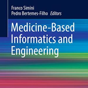 Medicine-Based Informatics and Engineering (Lecture Notes in Bioengineering) (Original PDF from Publisher)
