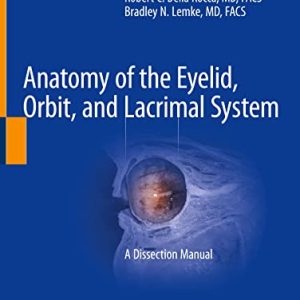 Anatomy of the Eyelid, Orbit, and Lacrimal System: A Dissection Manual (Original PDF from Publisher)
