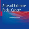 Atlas of Extreme Facial Cancer: Challenges and Solutions (Original PDF from Publisher)