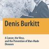 Denis Burkitt: A Cancer, the Virus, and the Prevention of Man-Made Diseases (Springer Biographies) (Original PDF from Publisher)
