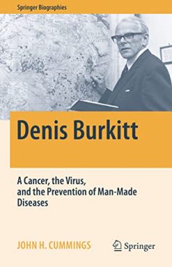 Denis Burkitt: A Cancer, the Virus, and the Prevention of Man-Made Diseases (Springer Biographies) (Original PDF from Publisher)