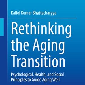 Rethinking the Aging Transition: Psychological, Health, and Social Principles to Guide Aging Well (Original PDF from Publisher)