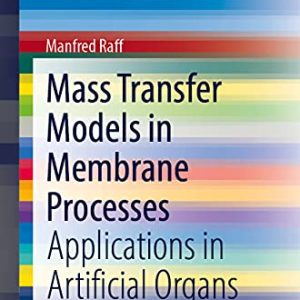 Mass Transfer Models in Membrane Processes: Applications in Artificial Organs (SpringerBriefs in Bioengineering) (Original PDF from Publisher)