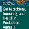 Gut Microbiota, Immunity, and Health in Production Animals (The Microbiomes of Humans, Animals, Plants, and the Environment, 4) (Original PDF from Publisher)