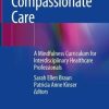 Delivering Compassionate Care: A Mindfulness Curriculum for Interdisciplinary Healthcare Professionals (Original PDF from Publisher)