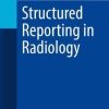 Structured Reporting in Radiology (Imaging Informatics for Healthcare Professionals) (Original PDF from Publisher)
