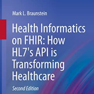 Health Informatics on FHIR: How HL7’s API is Transforming Healthcare (Original PDF from Publisher)