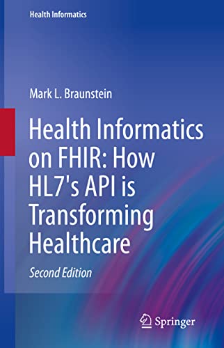Health Informatics on FHIR: How HL7’s API is Transforming Healthcare (Original PDF from Publisher)