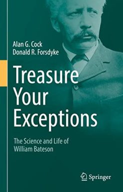 Treasure Your Exceptions: The Science and Life of William Bateson (Original PDF from Publisher)