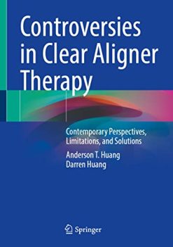 Controversies in Clear Aligner Therapy: Contemporary Perspectives, Limitations, and Solutions (Original PDF from Publisher)