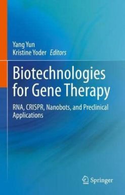 Biotechnologies for Gene Therapy: RNA, CRISPR, Nanobots, and Preclinical Applications (Original PDF from Publisher)
