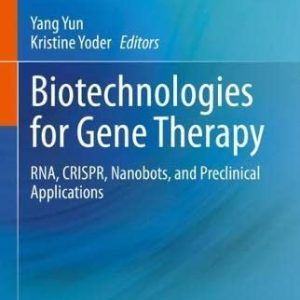Biotechnologies for Gene Therapy: RNA, CRISPR, Nanobots, and Preclinical Applications (Original PDF from Publisher)