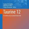 Taurine 12: A Conditionally Essential Amino Acid (Advances in Experimental Medicine and Biology, 1370) (Original PDF from Publisher)