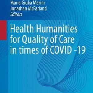 Health Humanities for Quality of Care in Times of COVID -19 (New Paradigms in Healthcare) (Original PDF from Publisher)