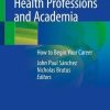 Health Professions and Academia: How to Begin Your Career (Original PDF from Publisher)
