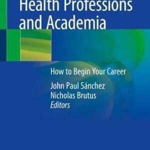 Health Professions and Academia: How to Begin Your Career (Original PDF from Publisher)