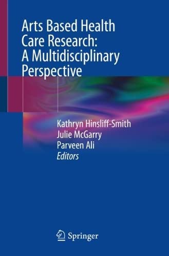 Arts Based Health Care Research: A Multidisciplinary Perspective (Original PDF from Publisher)